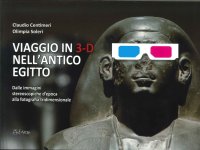Viaggio in 3-D nell'Antico Egitto. Dalle Immagini Stereoscopiche d'Epoca alla Fotografia Tridimensionale. con Occhiali 3D