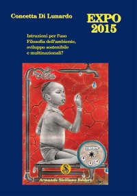 Expo Milano 2015. Istruzioni per l'Uso. Filosofia dell'Ambiente, Sviluppo Sostenibile e Multinazionali?