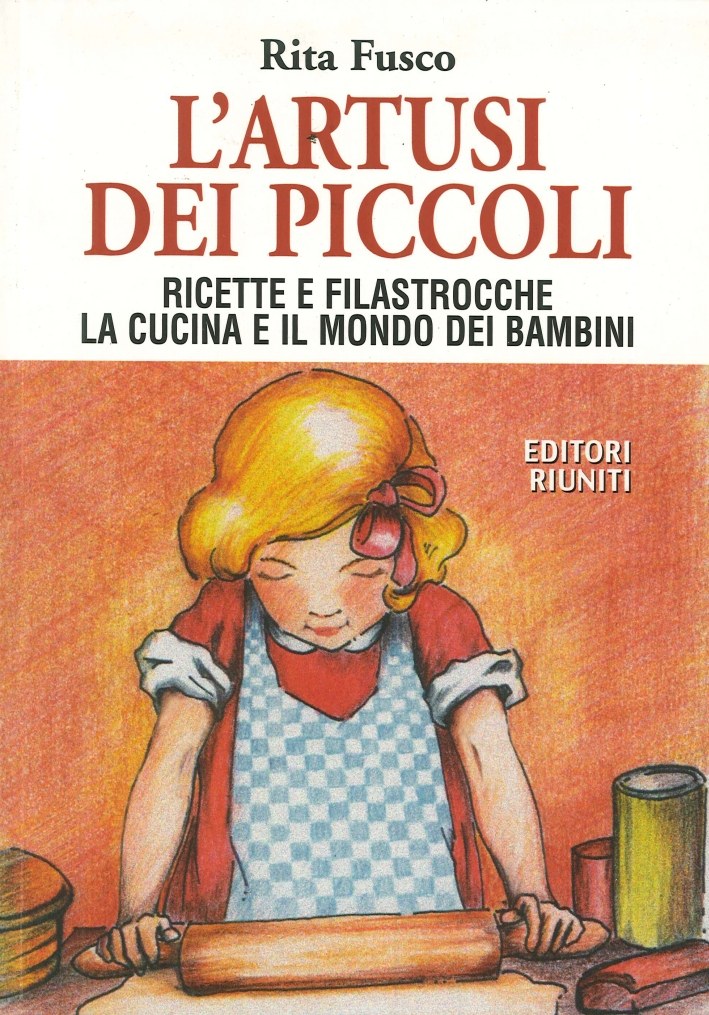 L'Artusi dei Piccoli. Ricette e Filastrocche. La Cucina e il Mondo dei Bambini L'Artusi dei Piccoli. Ricette e Filastrocche. La Cucina e il Mondo dei Bambini