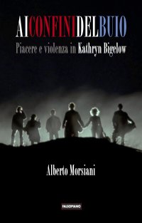 Ai confini del buio. Piacere e violenza in Kathryn Bigelow