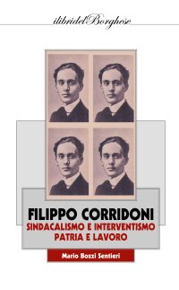 Filippo Corridoni. Sindacalismo e interventismo, patria e lavoro