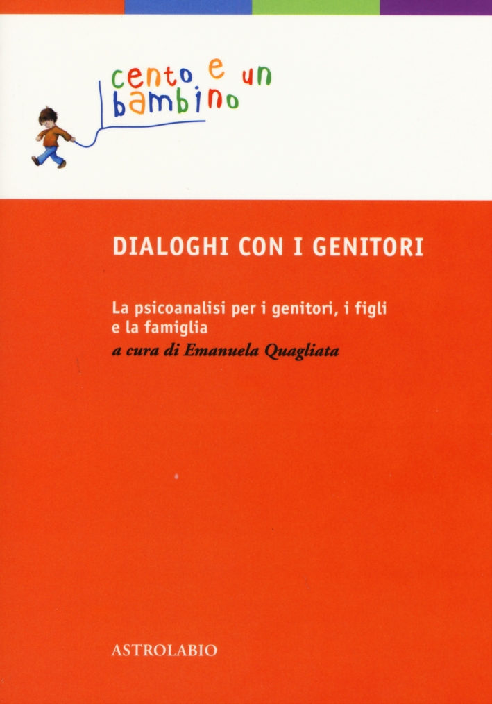 Dialoghi con i genitori. La psicoanalisi per i genitori, i figli e la famiglia