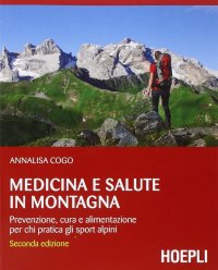 Medicina e salute in montagna. Prevenzione, cura e alimentazione per chi pratica gli sport alpini