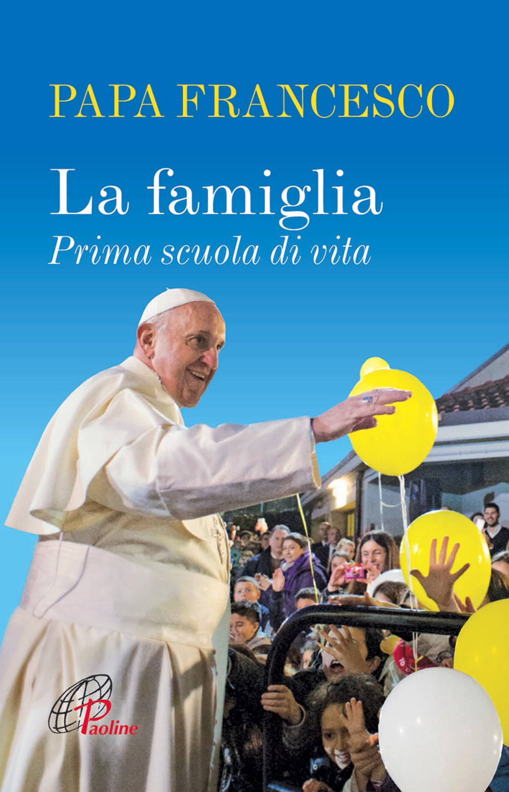 La famiglia. Prima scuola di vita La famiglia. Prima scuola di vita