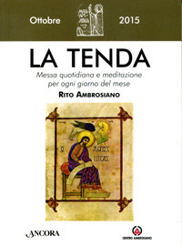La tenda. Messa quotidiana e meditazione per ogni giorno del mese. Rito ambrosiano. Ottobre 2015 La tenda. Messa quotidiana e meditazione per ogni giorno del mese. Rito ambrosiano. Ottobre 2015