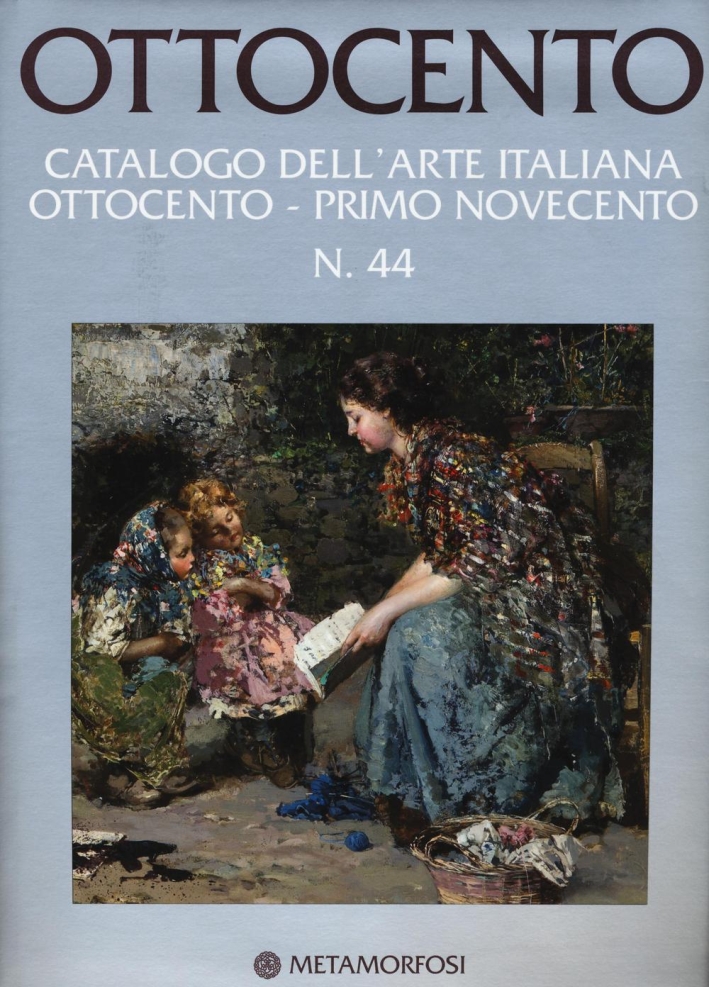 Ottocento. Catalogo Dell'Arte Italiana Dell'Ottocento. Vol. 44. Primo Novecento Ottocento. Catalogo Dell'Arte Italiana Dell'Ottocento. Vol. 44. Primo Novecento