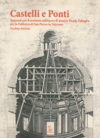 Castelli e ponti. Apparati per il restauro nell'opera di mastro Nicola Zabaglia per la Fabbrica di San Pietro in Vaticano