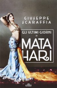 Gli Ultimi Giorni di Mata Hari. Con E-Book