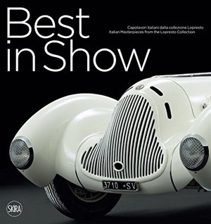 Best in Show. Italian Car Masterpieces from the Lopresto Collection Best in Show. Italian Car Masterpieces from the Lopresto Collection