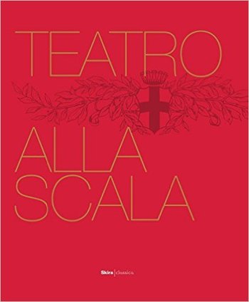 The Teatro Alla Scala. The Illustrated History. The Teatro Alla Scala. The Illustrated History.