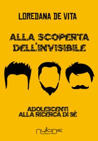 Alla scoperta dell'invisibile. Adolescenti alla ricerca di sé