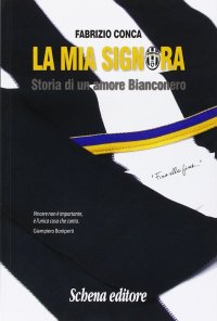 La mia Signora. Storia di un amore Bianconero
