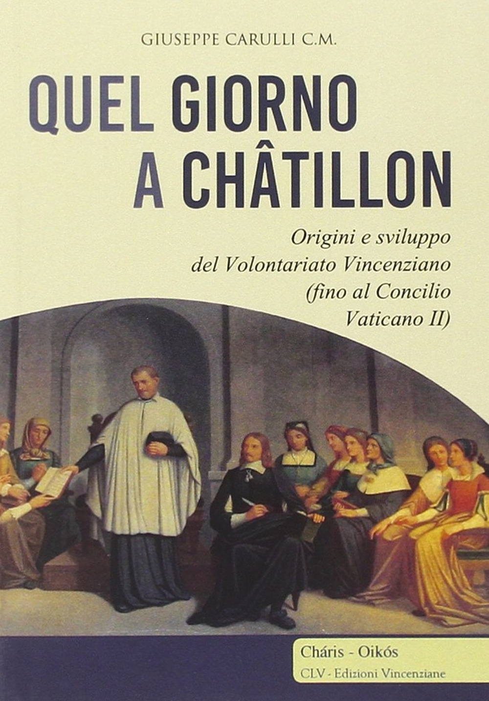 Quel giorno a Châtillon. Origini e sviluppo del volontariato francescano (fino al Concilio Vaticano II) Quel giorno a Châtillon. Origini e sviluppo del volontariato francescano (fino al Concilio Vaticano II)