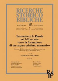 Trasmettere la Parola nel I-Ii Secolo: Verso la Formazione di un Corpus Cristiano Normativo Trasmettere la Parola nel I-Ii Secolo: Verso la Formazione di un Corpus Cristiano Normativo