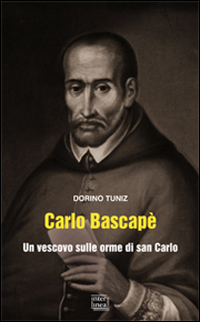 Carlo Bascapè. Un vescovo sulle orme di san Carlo Carlo Bascapè. Un vescovo sulle orme di san Carlo