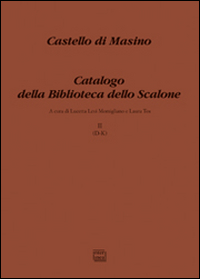 Castello di MAsino. Catalogo della Biblioteca dello Scalone. Vol. 2: (D-K) Castello di MAsino. Catalogo della Biblioteca dello Scalone. Vol. 2: (D-K)