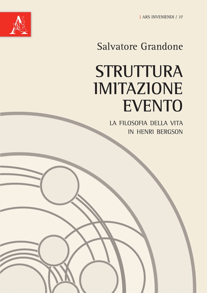 Struttura, imitazione, evento. La filosofia della vita in Henri Bergson Struttura, imitazione, evento. La filosofia della vita in Henri Bergson