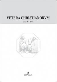 Vetera Christianorum. Rivista del Dipartimento di studi classici e cristiani dell'Università degli studi di Bari (2014). Vol. 51 Vetera Christianorum. Rivista del Dipartimento di studi classici e cristiani dell'Università degli studi di Bari (2014). Vol. 51