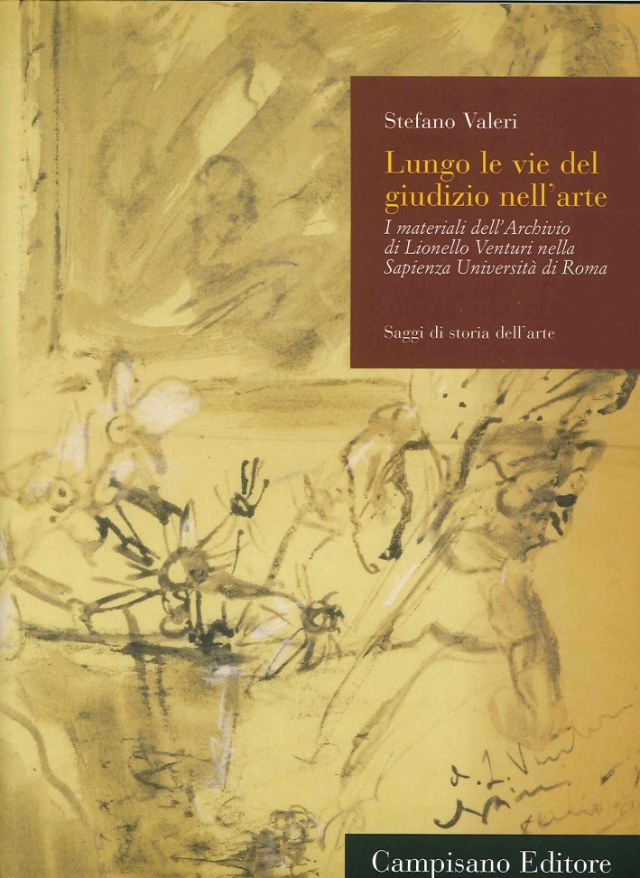 Lungo le Vie del Giudizio nell'Arte. I materiali dell'Archivio di Lionello Venturi nella Sapienza Università di Roma Lungo le Vie del Giudizio nell'Arte. I materiali dell'Archivio di Lionello Venturi nella Sapienza Università di Roma