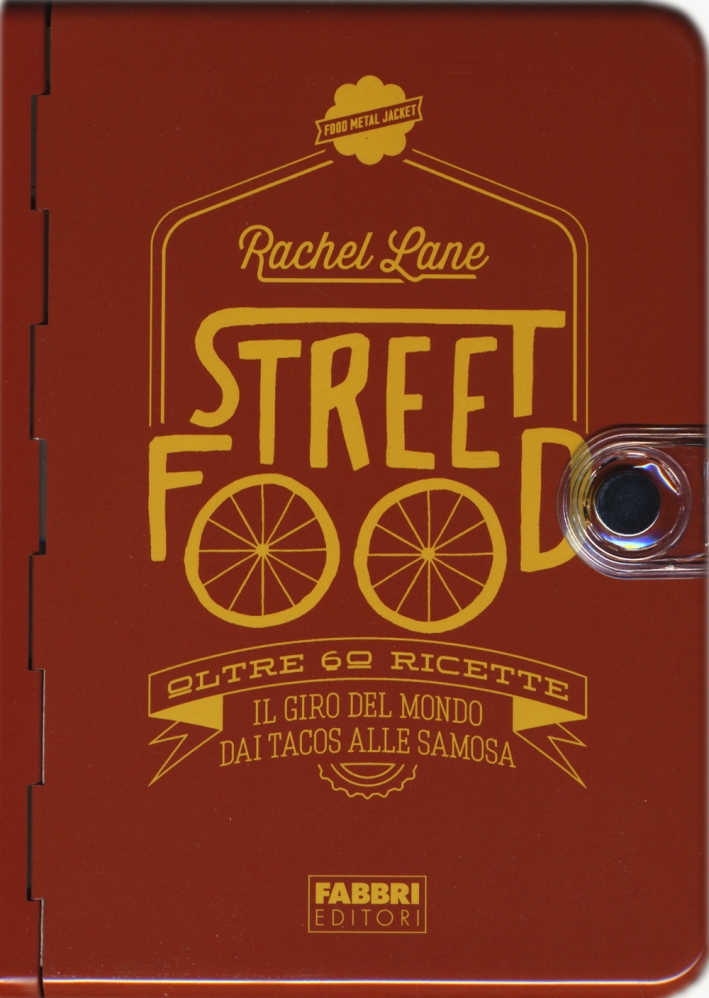 Street food. Oltre 60 ricette. Il giro del mondo dai tacos alle samosa Street food. Oltre 60 ricette. Il giro del mondo dai tacos alle samosa