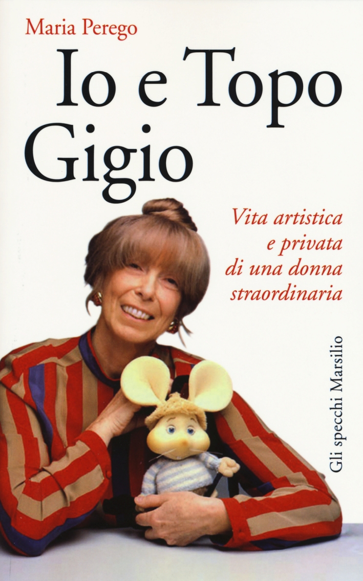 Io e Topo Gigio. Vita artistica e privata di una donna straordinaria Io e Topo Gigio. Vita artistica e privata di una donna straordinaria