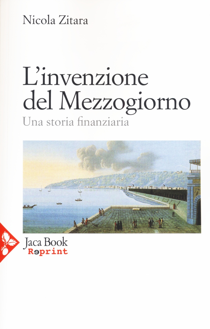 L'invenzione del Mezzogiorno. Una storia finanziaria L'invenzione del Mezzogiorno. Una storia finanziaria