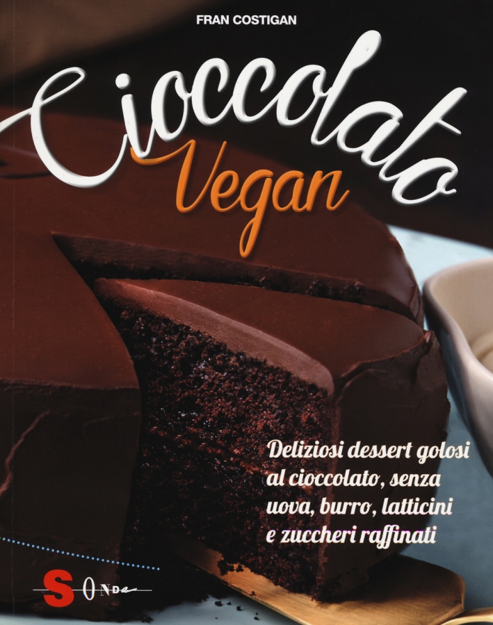 Cioccolato vegan. Deliziosi dessert golosi al cioccolato, senza uova, burro, latticini e zuccheri raffinati Cioccolato vegan. Deliziosi dessert golosi al cioccolato, senza uova, burro, latticini e zuccheri raffinati