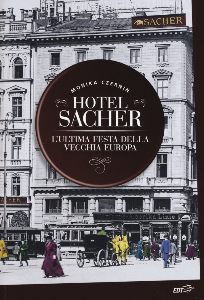 Hotel Sacher. L'ultima festa della vecchia Europa Hotel Sacher. L'ultima festa della vecchia Europa