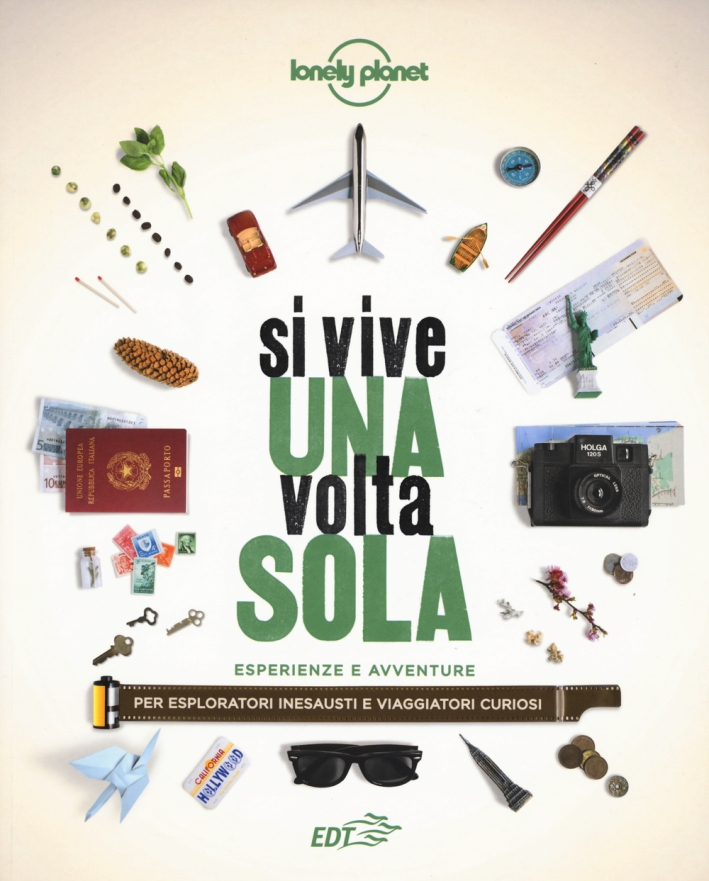 Si vive una volta sola. Esperienze e avventure per esploratori inesausti e viaggiatori curiosi Si vive una volta sola. Esperienze e avventure per esploratori inesausti e viaggiatori curiosi