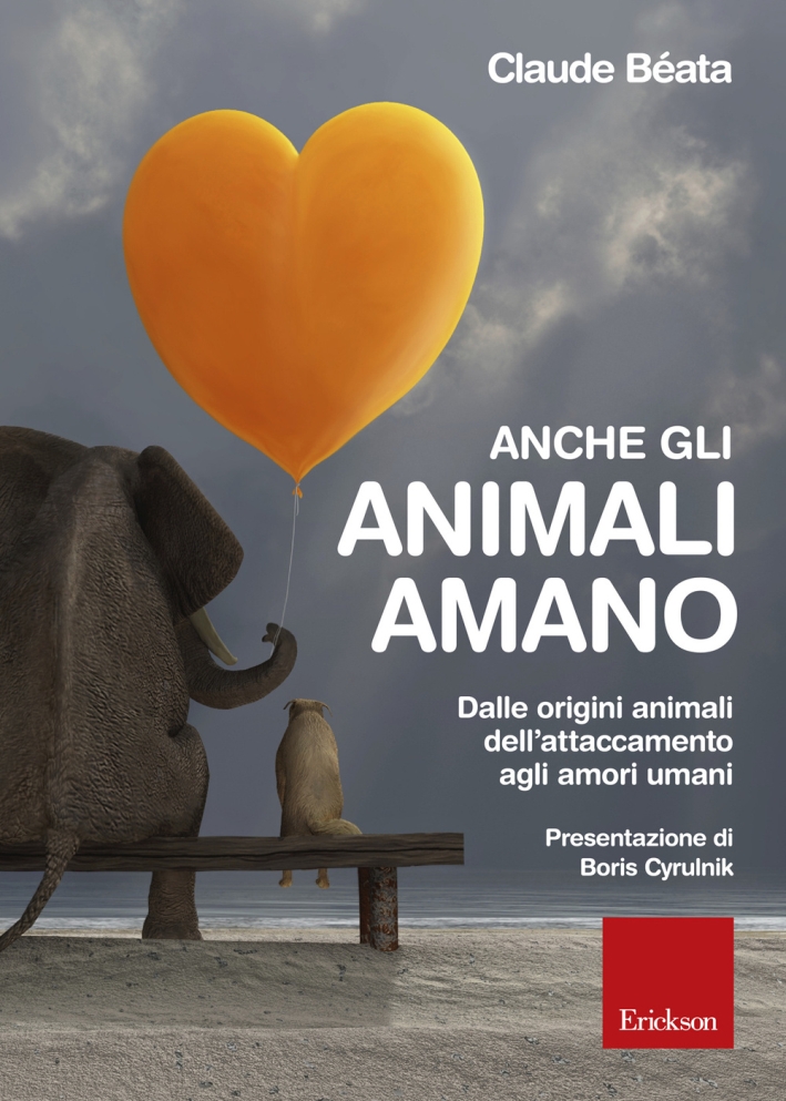 Anche gli animali amano. Dalle origini animali dell'attaccamento agli amori umani Anche gli animali amano. Dalle origini animali dell'attaccamento agli amori umani