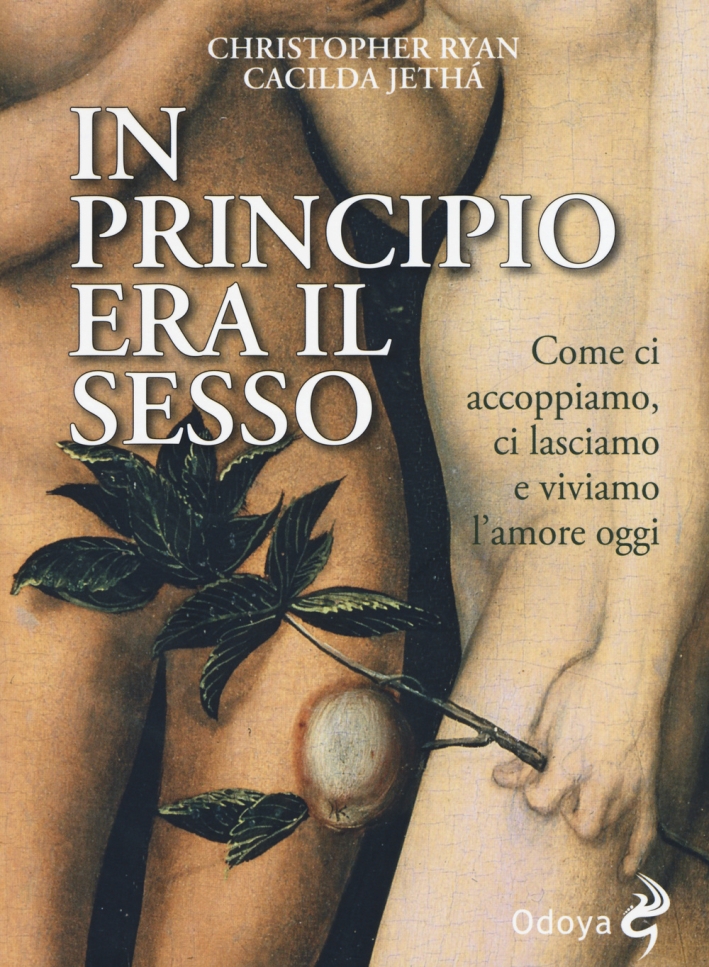 In principio era il sesso. Come ci accoppiamo, ci lasciamo e viviamo l'amore oggi In principio era il sesso. Come ci accoppiamo, ci lasciamo e viviamo l'amore oggi