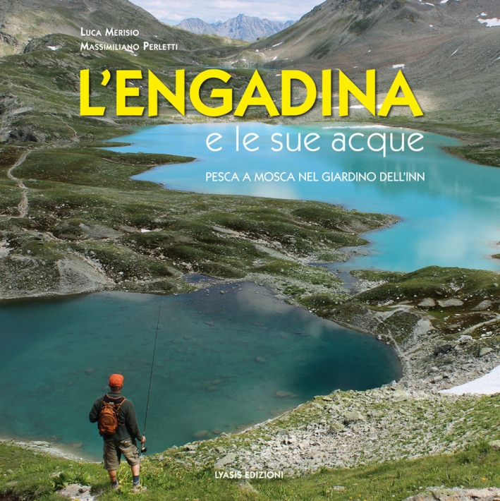 L'Engadina e le sue acque. Pesca a mosca nel giardino dell'Inn L'Engadina e le sue acque. Pesca a mosca nel giardino dell'Inn
