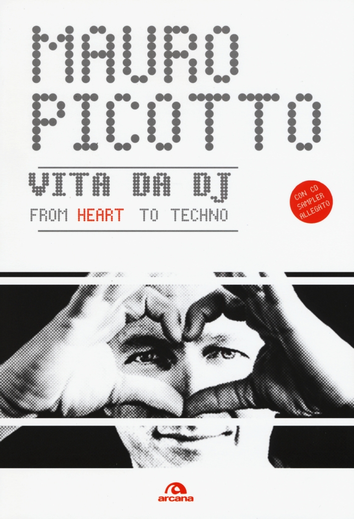 Vita da DJ. From heart to techno. Con CD Audio Vita da DJ. From heart to techno. Con CD Audio
