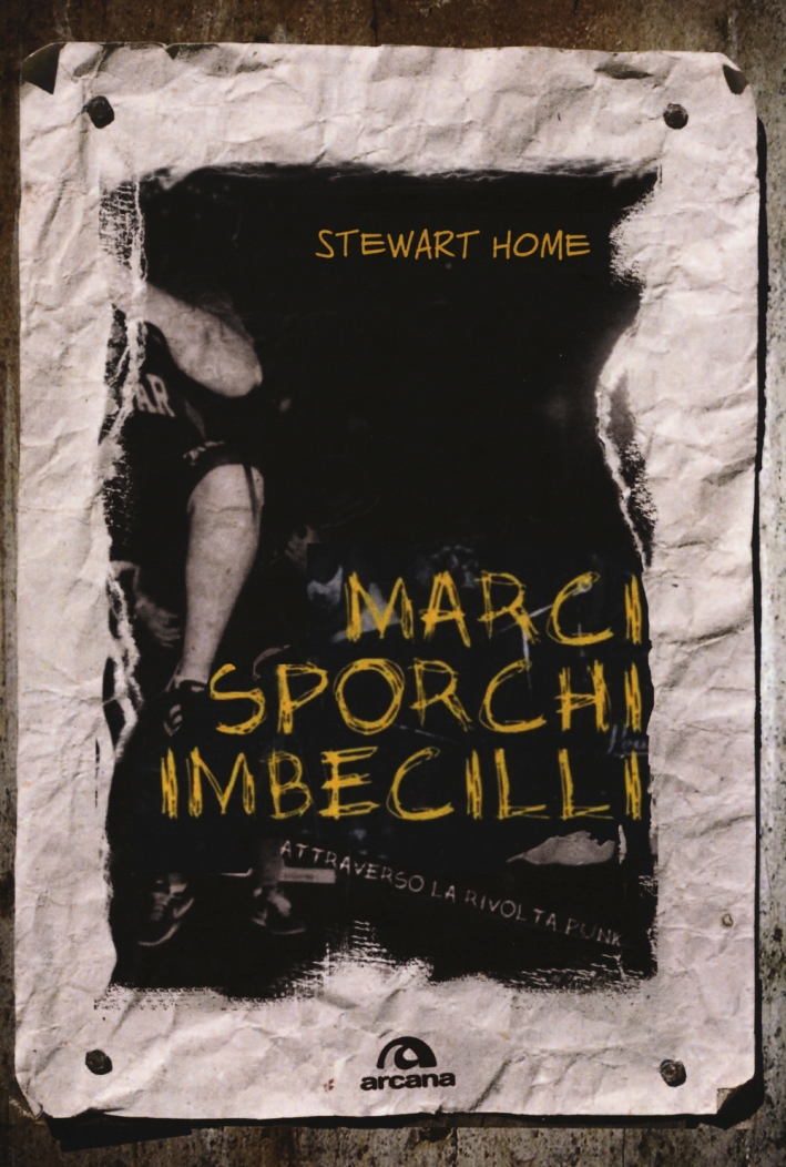 Marci, sporchi, imbecilli. Attraverso la rivolta punk Marci, sporchi, imbecilli. Attraverso la rivolta punk