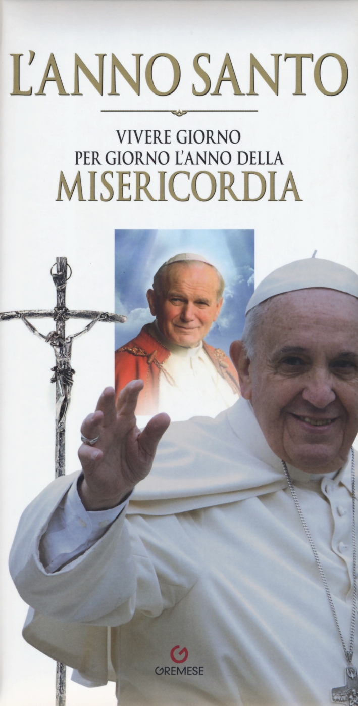 L'anno santo. Vivere giorno per giorno l'anno della misericordia L'anno santo. Vivere giorno per giorno l'anno della misericordia