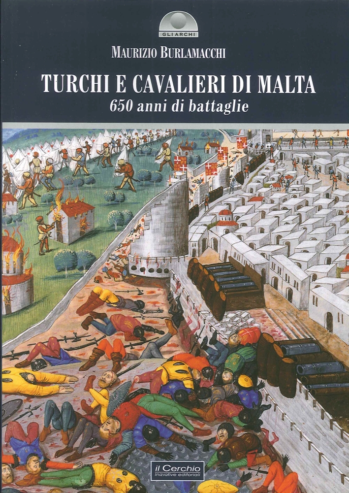 Turchi e cavalieri di Malta. 650 anni di battaglie Turchi e cavalieri di Malta. 650 anni di battaglie