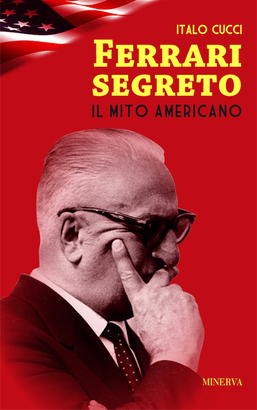 Ferrari segreto. Il mito americano Ferrari segreto. Il mito americano