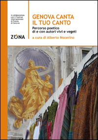 Genova canta il tuo canto. Percorso poetico della città di Genova Genova canta il tuo canto. Percorso poetico della città di Genova