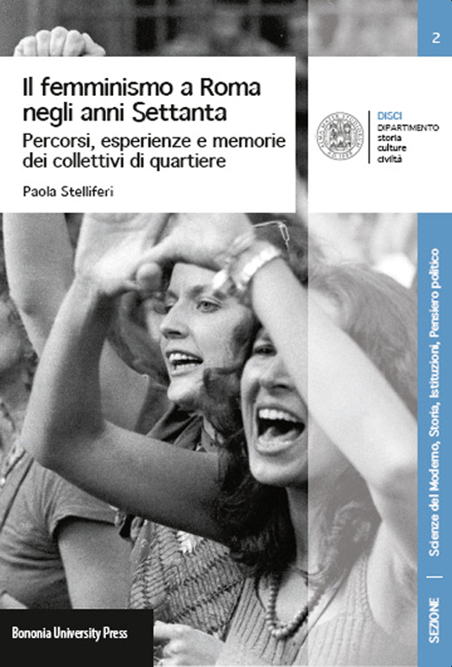 Il femminismo a Roma negli anni Settanta. Percorsi, esperienze e memorie dei Collettivi di quartiere Il femminismo a Roma negli anni Settanta. Percorsi, esperienze e memorie dei Collettivi di quartiere