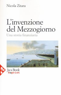 L'invenzione del Mezzogiorno. Una storia finanziaria