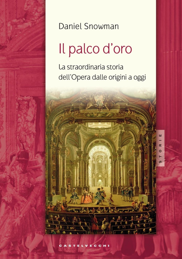 Il palco d'oro. La straordinaria storia dell'opera dalle origini a oggi Il palco d'oro. La straordinaria storia dell'opera dalle origini a oggi