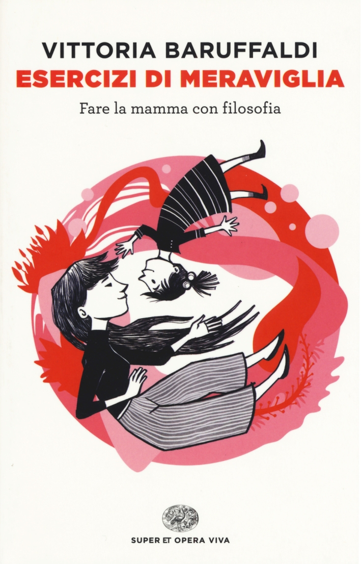 Esercizi di meraviglia. Fare la mamma con filosofia Esercizi di meraviglia. Fare la mamma con filosofia