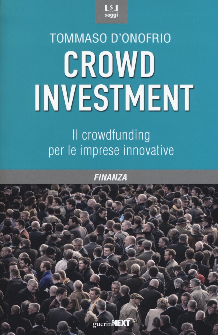 Crowd Investment. Il Crowdfunding per le Imprese Innovative Crowd Investment. Il Crowdfunding per le Imprese Innovative
