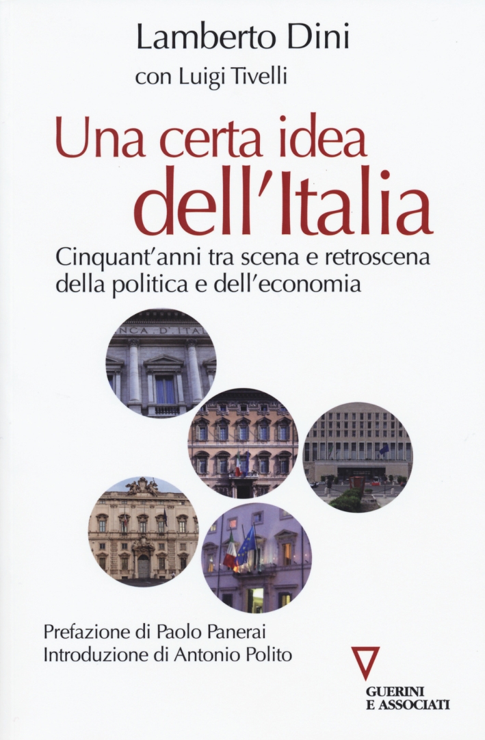 Una certa idea dell'Italia. Cinquant'anni tra scena e retroscena della politica e dell'economia Una certa idea dell'Italia. Cinquant'anni tra scena e retroscena della politica e dell'economia