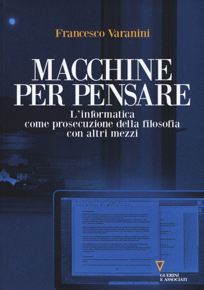 Macchine per pensare. L'informatica come prosecuzione della filosofia con altri mezzi. Trattato di informatica umanistica. Vol. 1 Macchine per pensare. L'informatica come prosecuzione della filosofia con altri mezzi. Trattato di informatica umanistica. Vol. 1