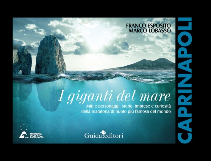 I giganti del mare. Miti e personaggi, storie, imprese e curiosità della maratona di nuoto più famosa del mondo I giganti del mare. Miti e personaggi, storie, imprese e curiosità della maratona di nuoto più famosa del mondo