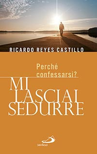 Mi Lasciai Sedurre. Perché Confessarsi? Mi Lasciai Sedurre. Perché Confessarsi?