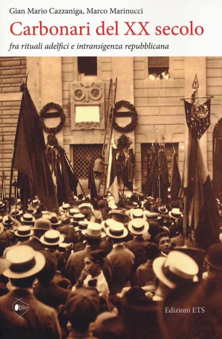 Carbonari del XX Secolo. Fra Rituali Adelfici e Intransigenza Repubblicana Carbonari del XX Secolo. Fra Rituali Adelfici e Intransigenza Repubblicana