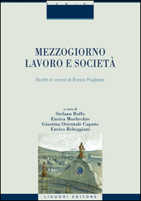 Mezzogiorno, lavoro e società. Scritti in onore di Enrico Pugliese Mezzogiorno, lavoro e società. Scritti in onore di Enrico Pugliese