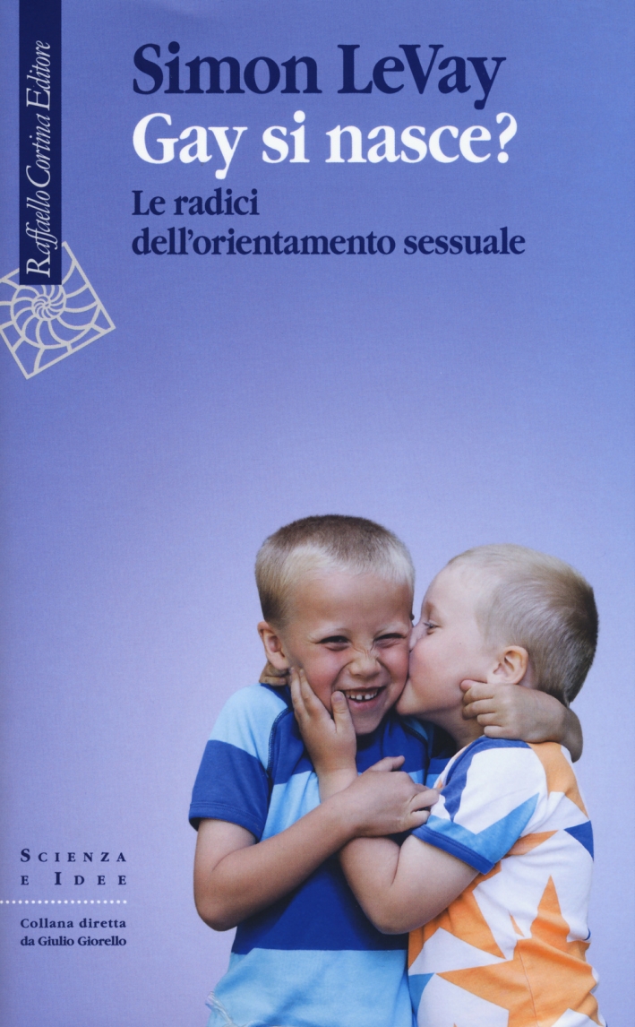 Gay si nasce? Le radici dell'orientamento sessuale Gay si nasce? Le radici dell'orientamento sessuale